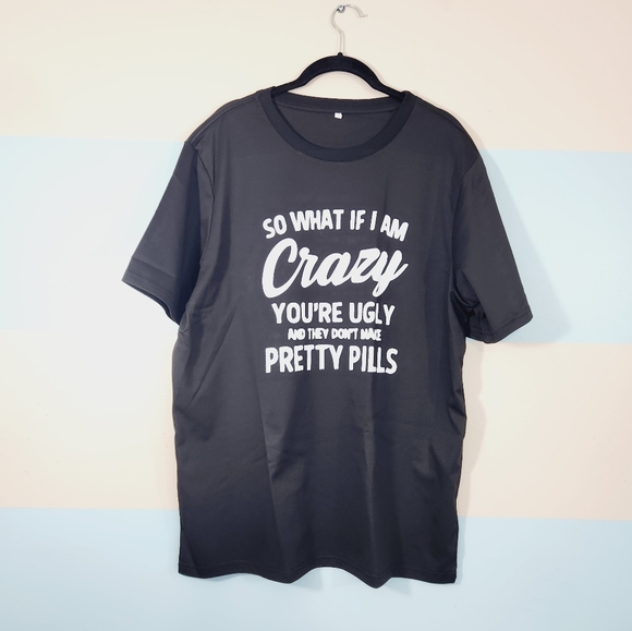 9) NEW Women's Black T-shirt "So What if I Am Crazy You're Ugly and They D… - Picture 4 of 5